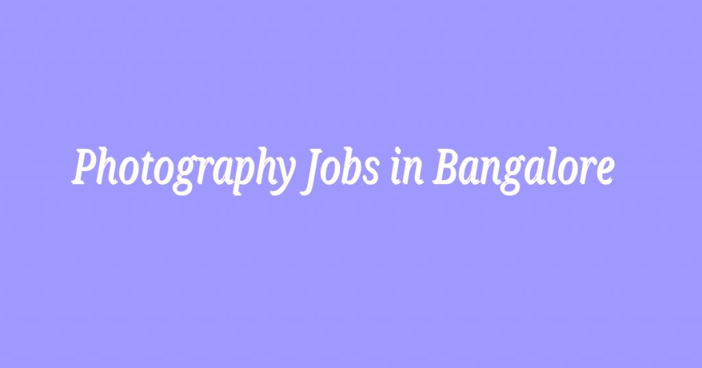 Photography Jobs in Bangalore